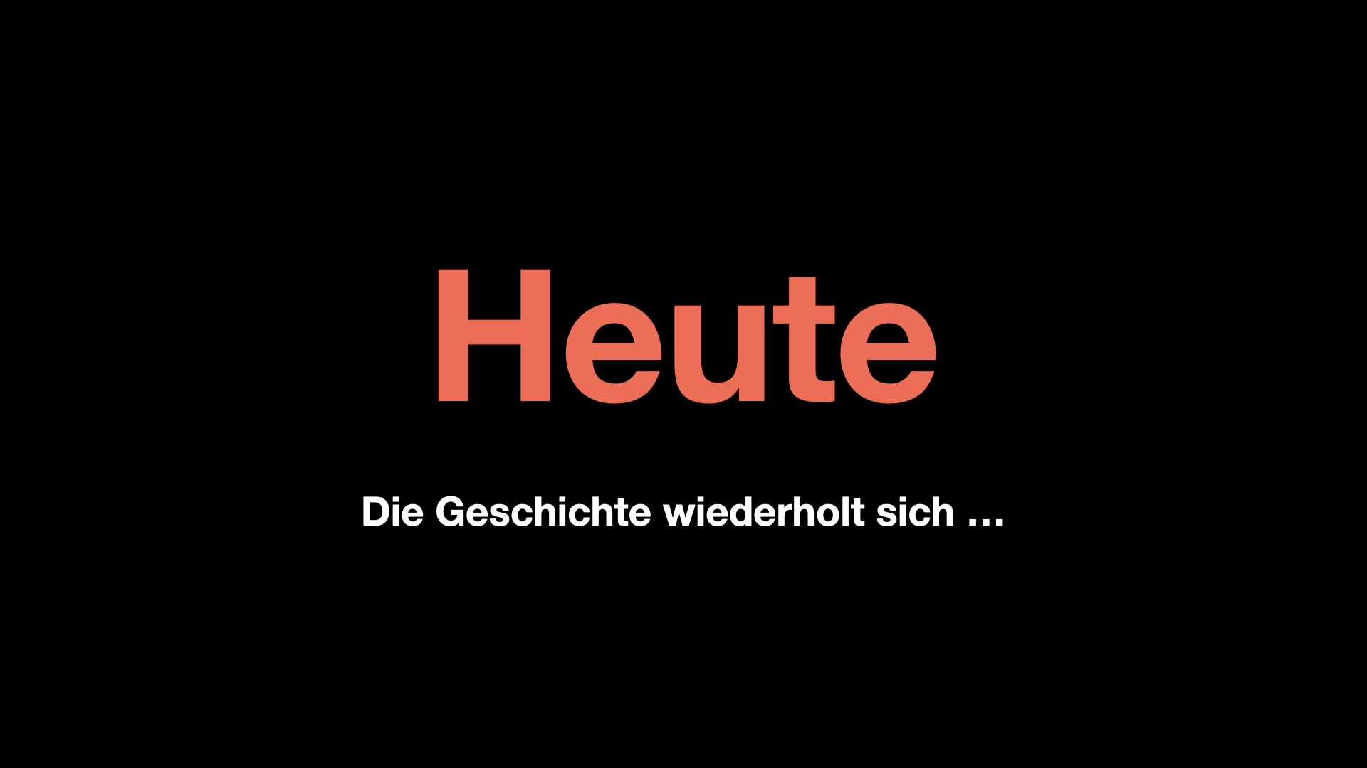 Heute wieder holt sich die Geschichte